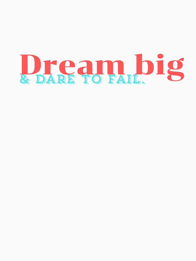 Dream big and dare to fail. by Asakirain