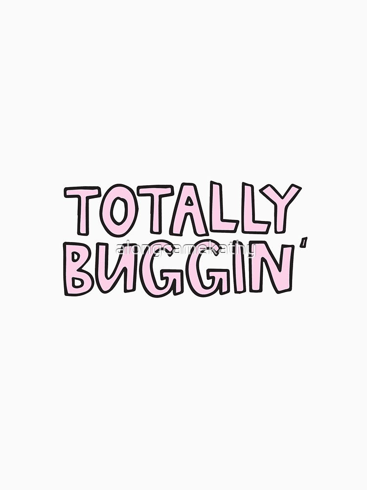 Totally Buggin' clueless by alongcamekathy