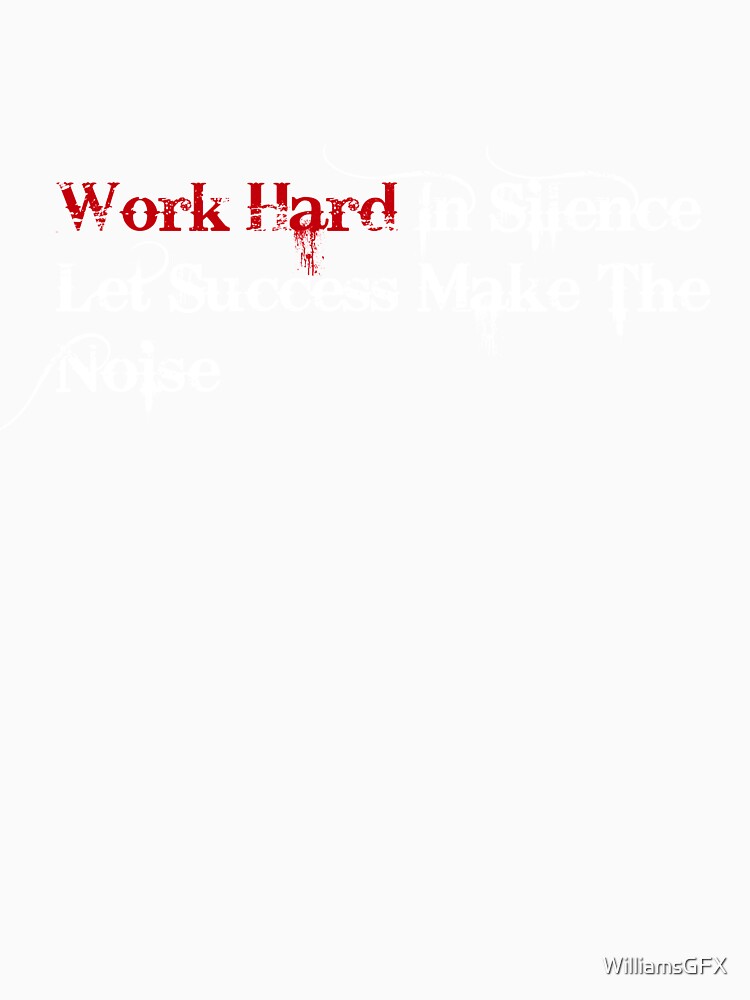 work hard in silence let success make in noice - black by WilliamsGFX