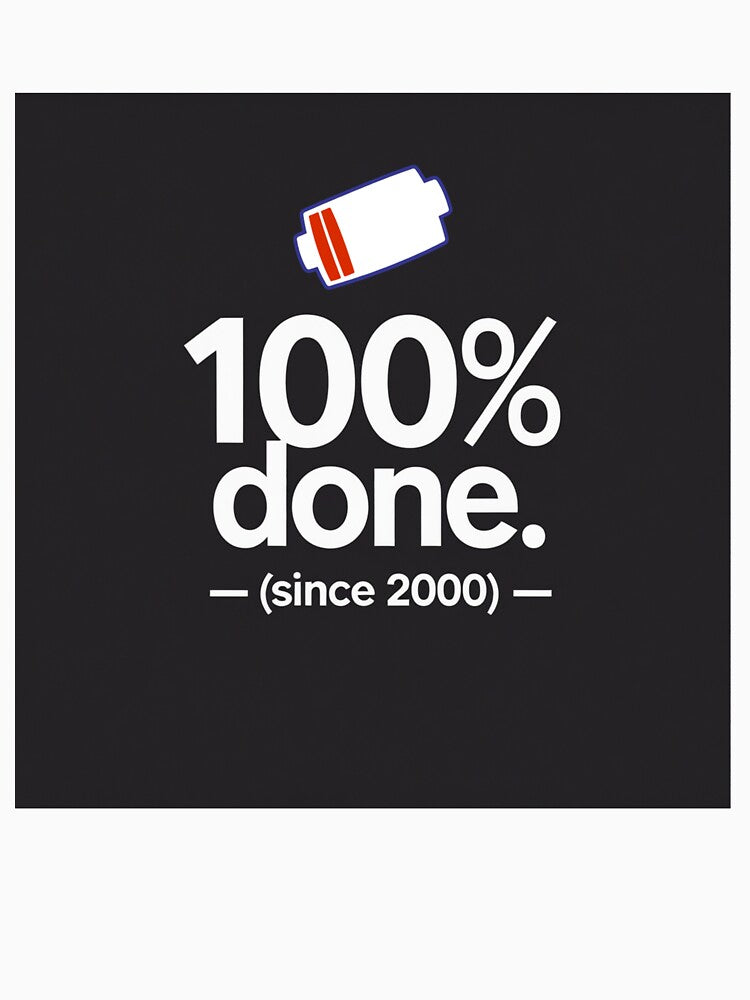 100% Done (Since 2000) – Funny Minimalist Quote Design by Irene Catchmind