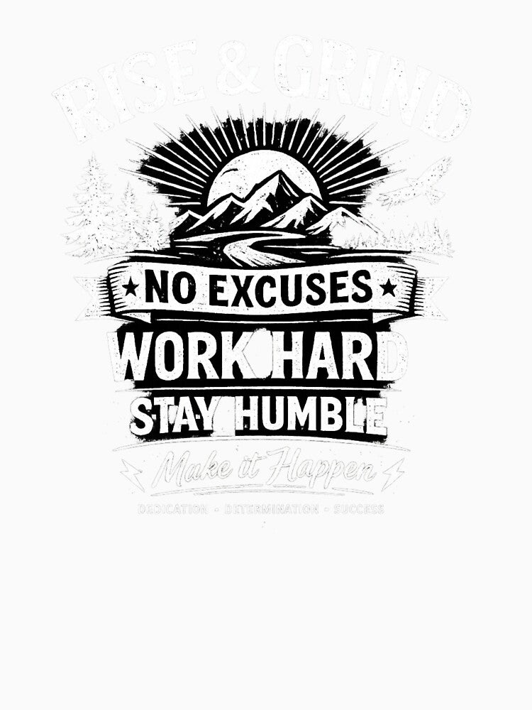 Rise & Grind – No Excuses Motivational Mountain Graphic T-Shirt by TheClockOutClub