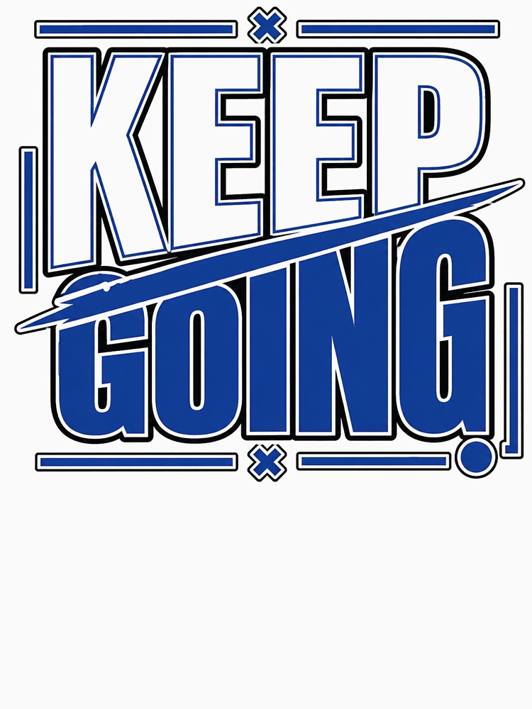 Keep Going Shirt – Motivational Quote Daily Inspiration by ElegantPaws