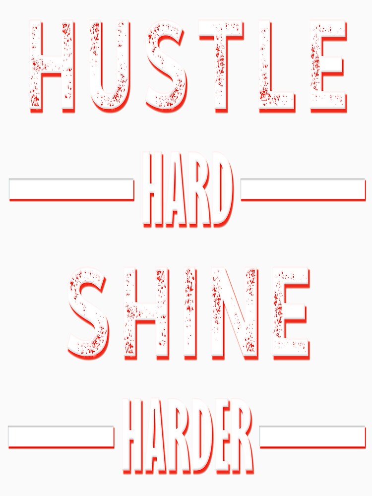 Hustle Hard Shine Harder by JCWardrobe