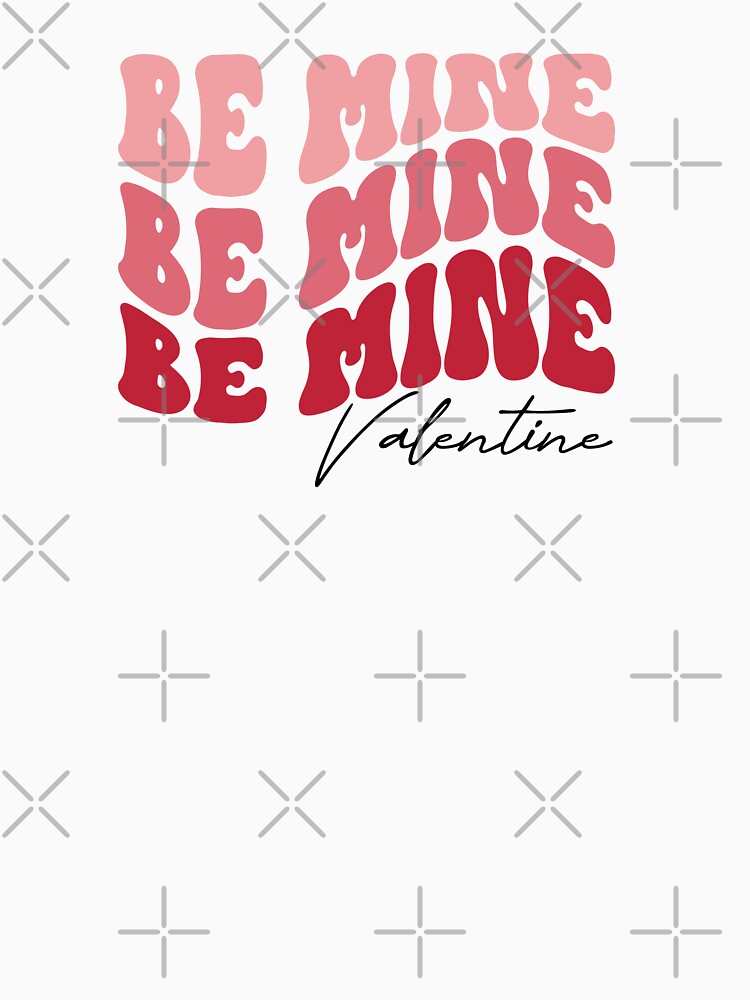 Be Mine Valentine by TwistedTeeCo