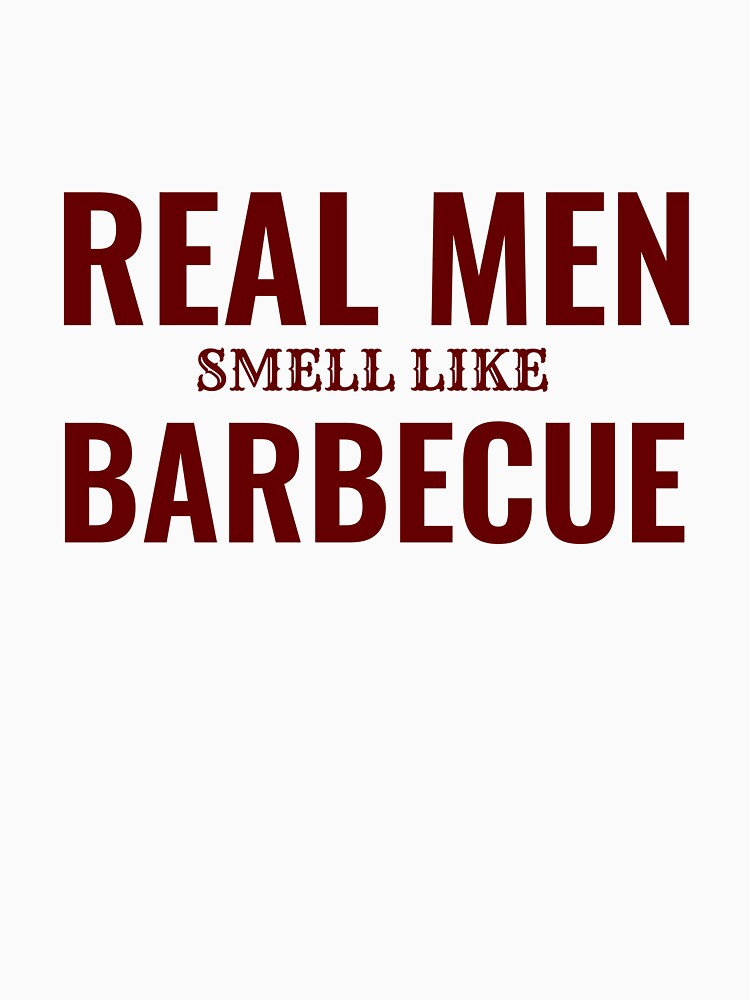 Real Men smell like Barbecue by AppareIIndustry