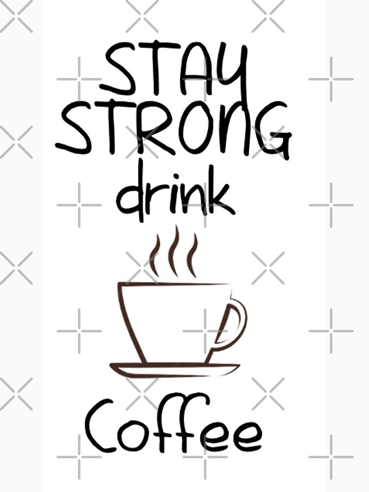 STAY STONG DRINK COFFEE by bryrams