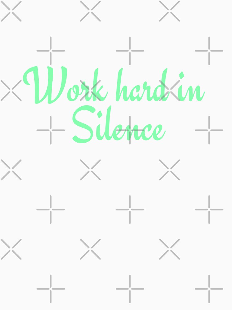 Work Hard In Silence by Perfect For You