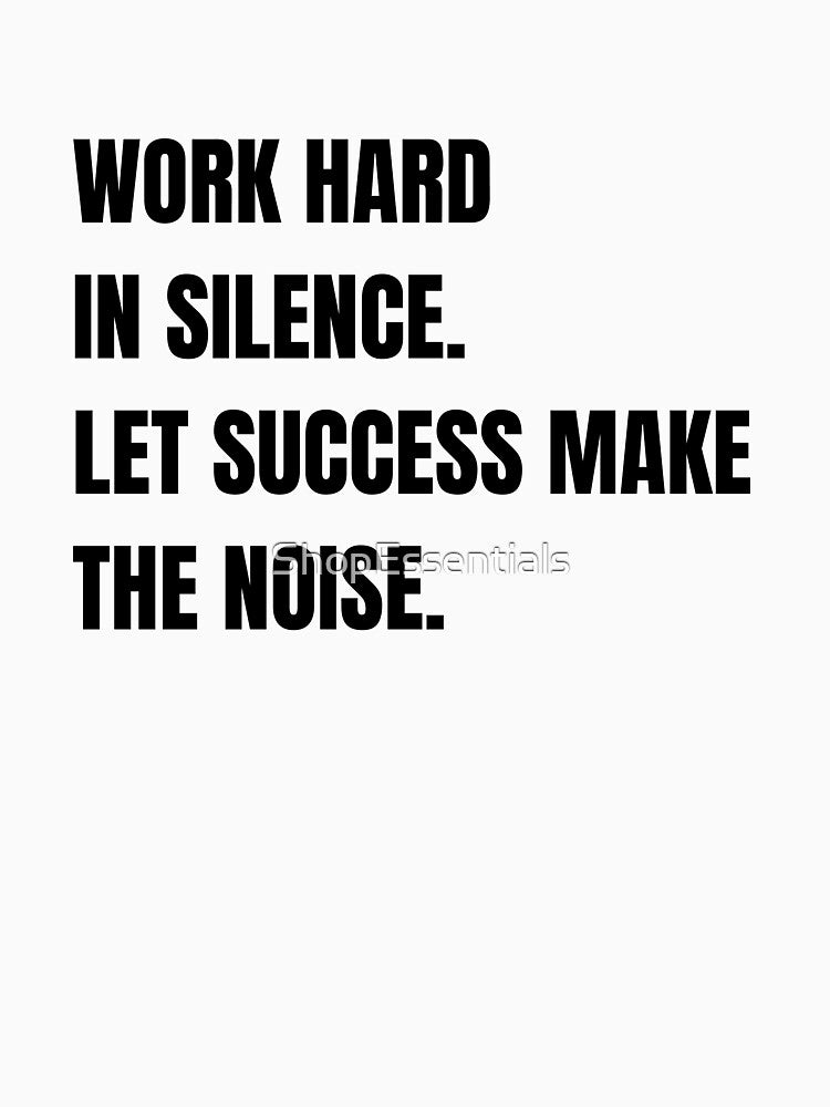 Work Hard in Silence by ShopEssentials