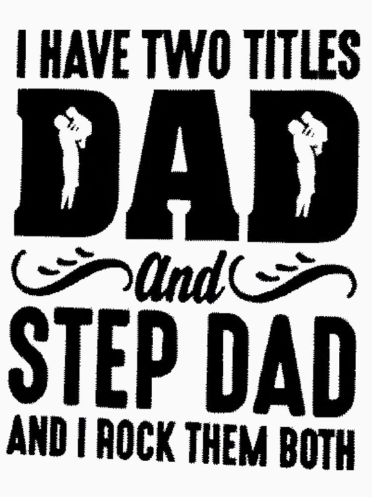 I have two titles dad and step dad and i rock them both - t-shirt by TheMerchConnections
