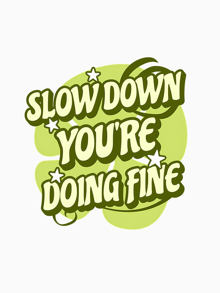 Slow Down You're Doing Fine by DesignsDominus