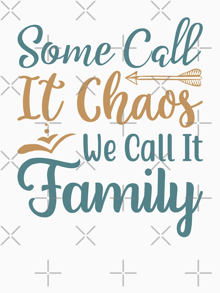 Some Call It Chaos We Call It Family by VibrantGifts