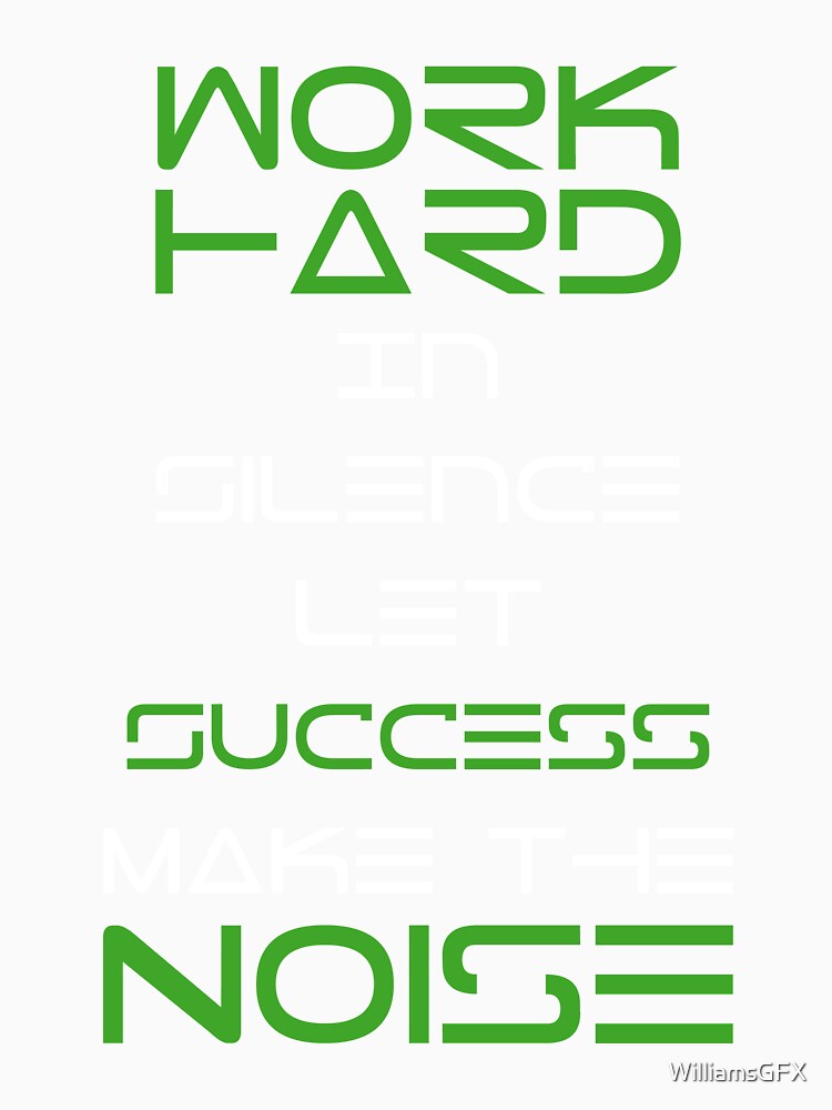 work hard in silence let success make in noice - Green Hybrid Edition by WilliamsGFX