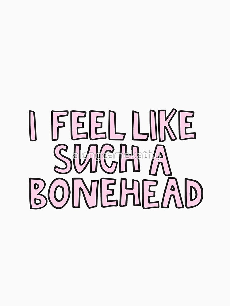 I feel like such a bonehead clueless by alongcamekathy