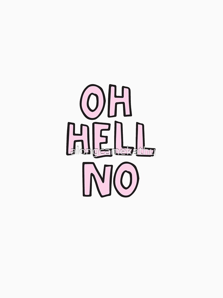Oh hell no by alongcamekathy