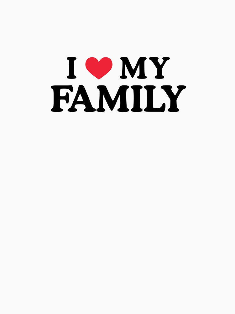 I Love My Family | Family Love Quote Gift Design by Gahyl7