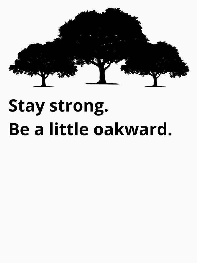 Stay Strong, Be a Little Oakward by jdskal