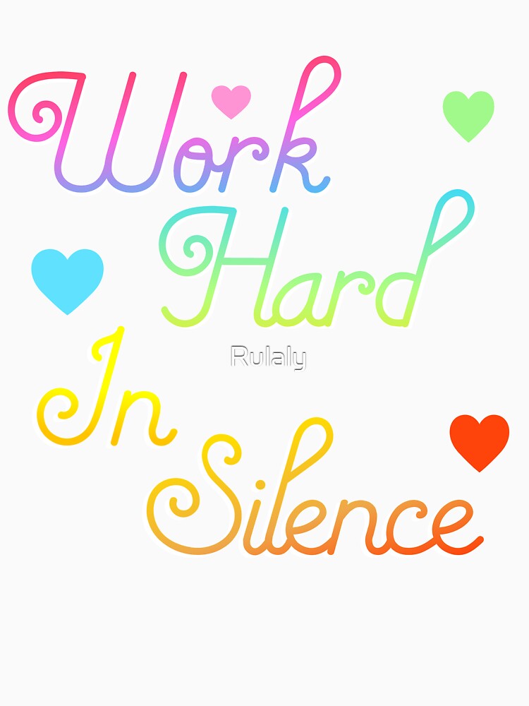 Work Hard In Silence by Rulaly