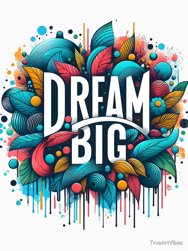 Dream Big, Inspirational, Motivational by TrueArtVibes