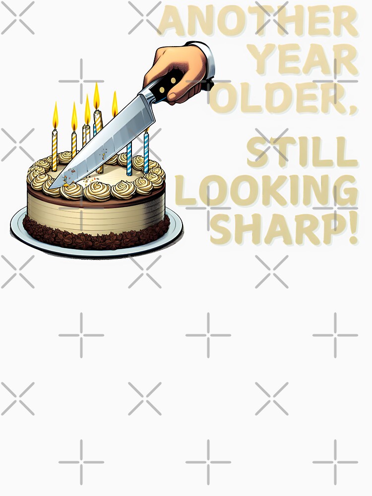 Another Year Older Still Looking Sharp Birthday ver_4 by KhutsDesigns