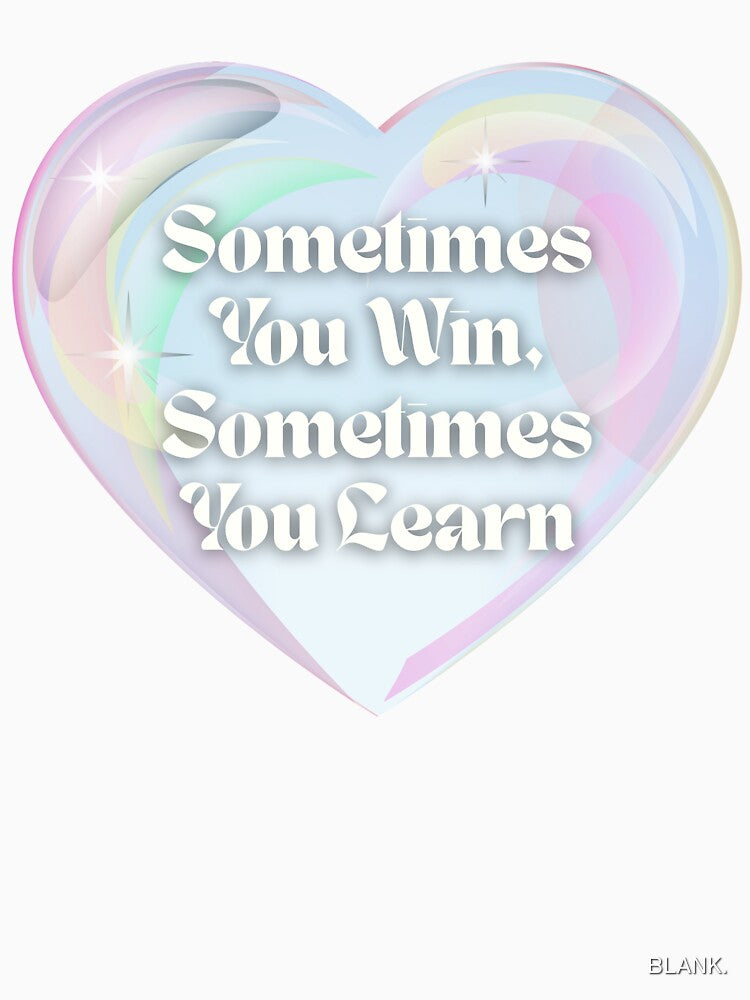 Sometimes You Win, Sometimes You Learn by BLANK.