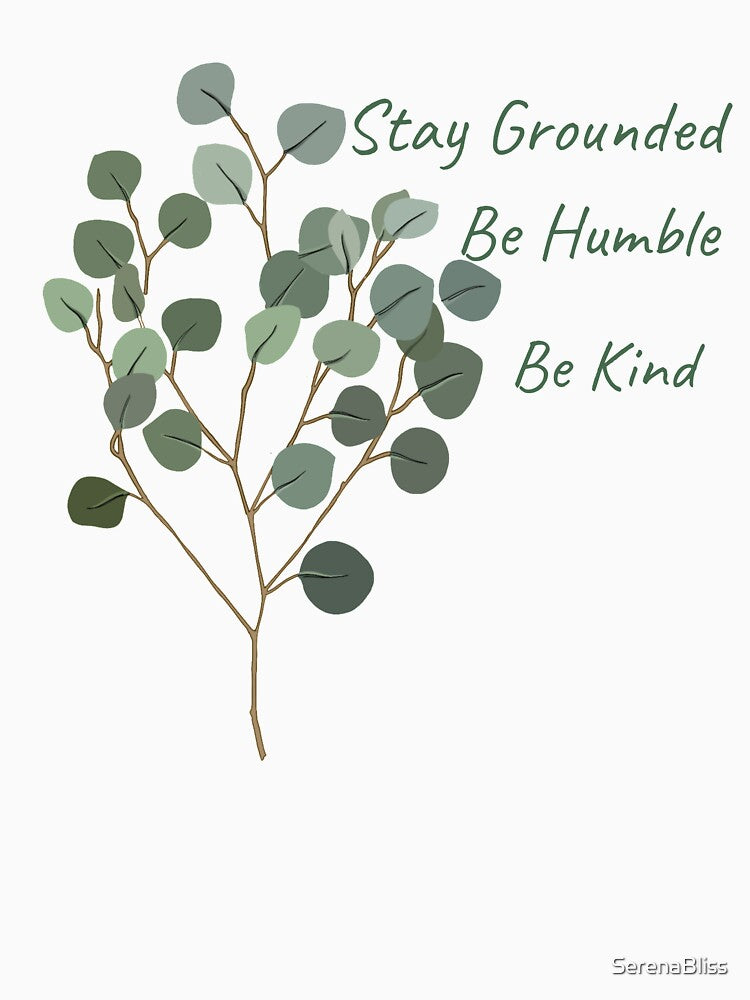 Stay Grounded, Be Humble, Be Kind by SerenaBliss