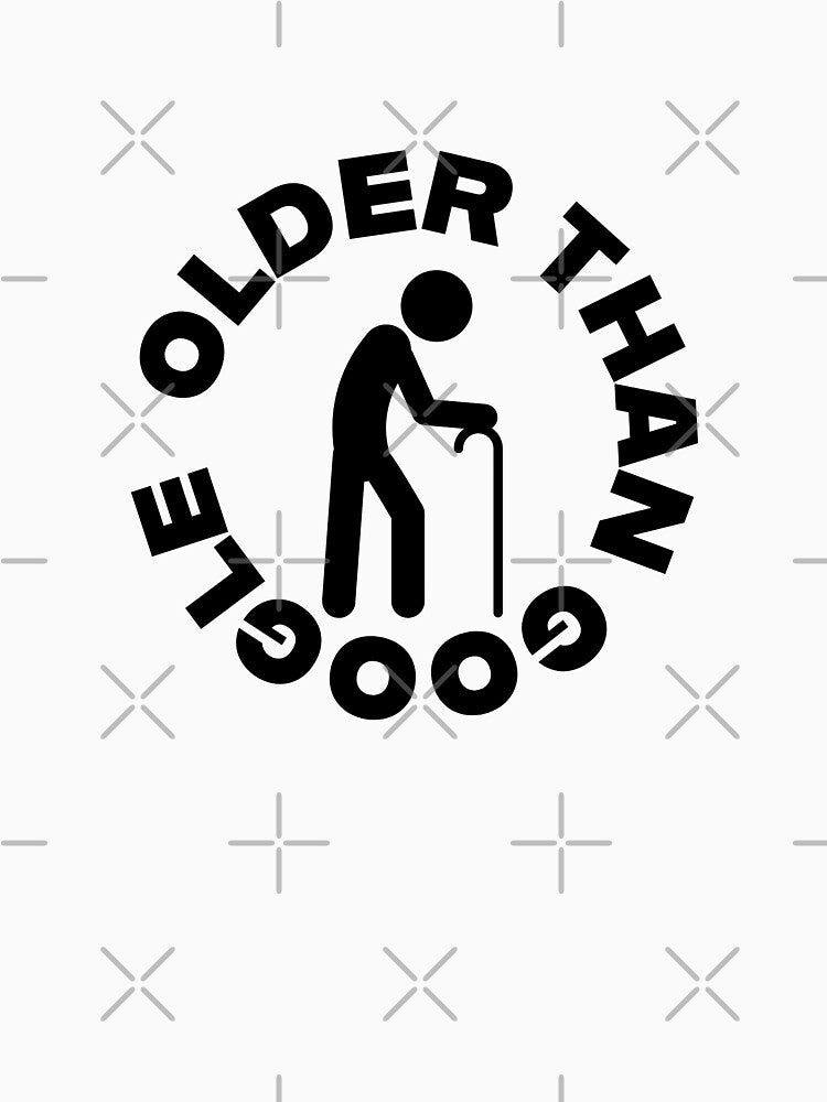 Older Than Google - Black and White by T'sCreations