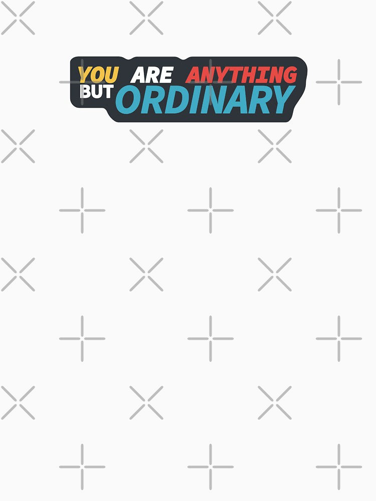 You Are Anything But Ordinary by mjtcrp