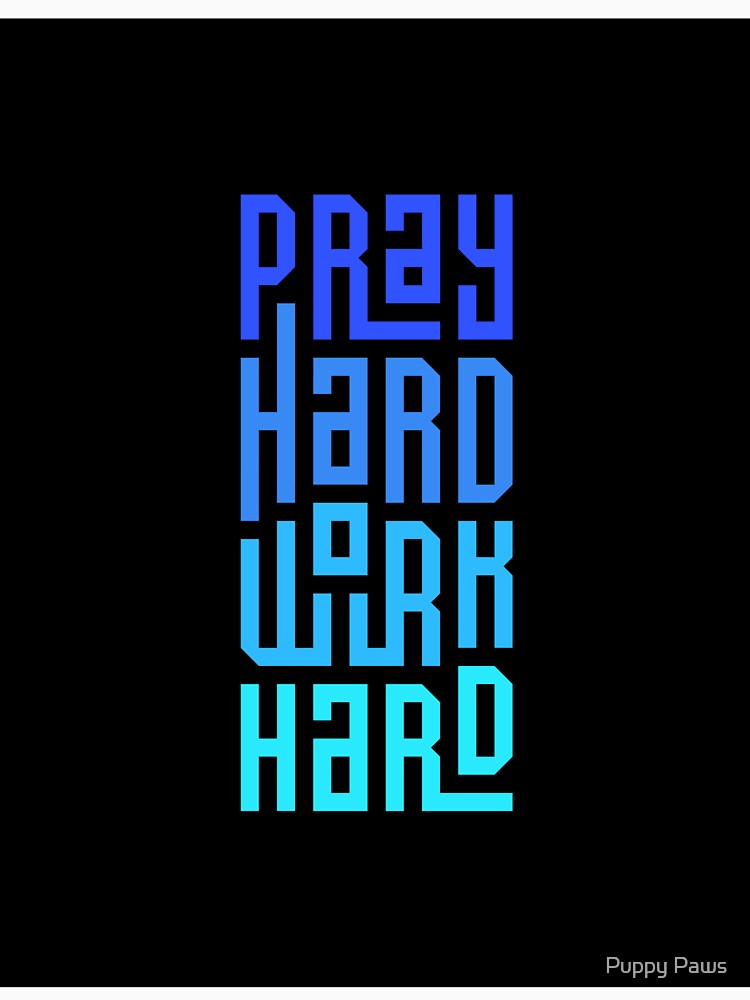 Pray hard work hard by Puppy Paws