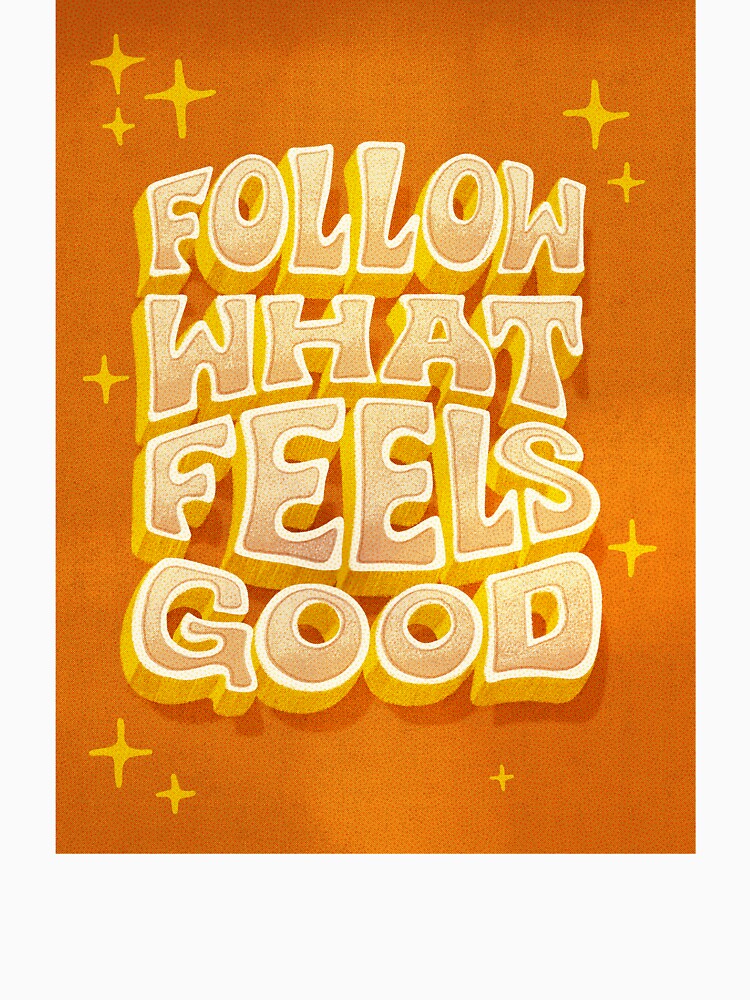 Follow What Feels Good by SarahCelia