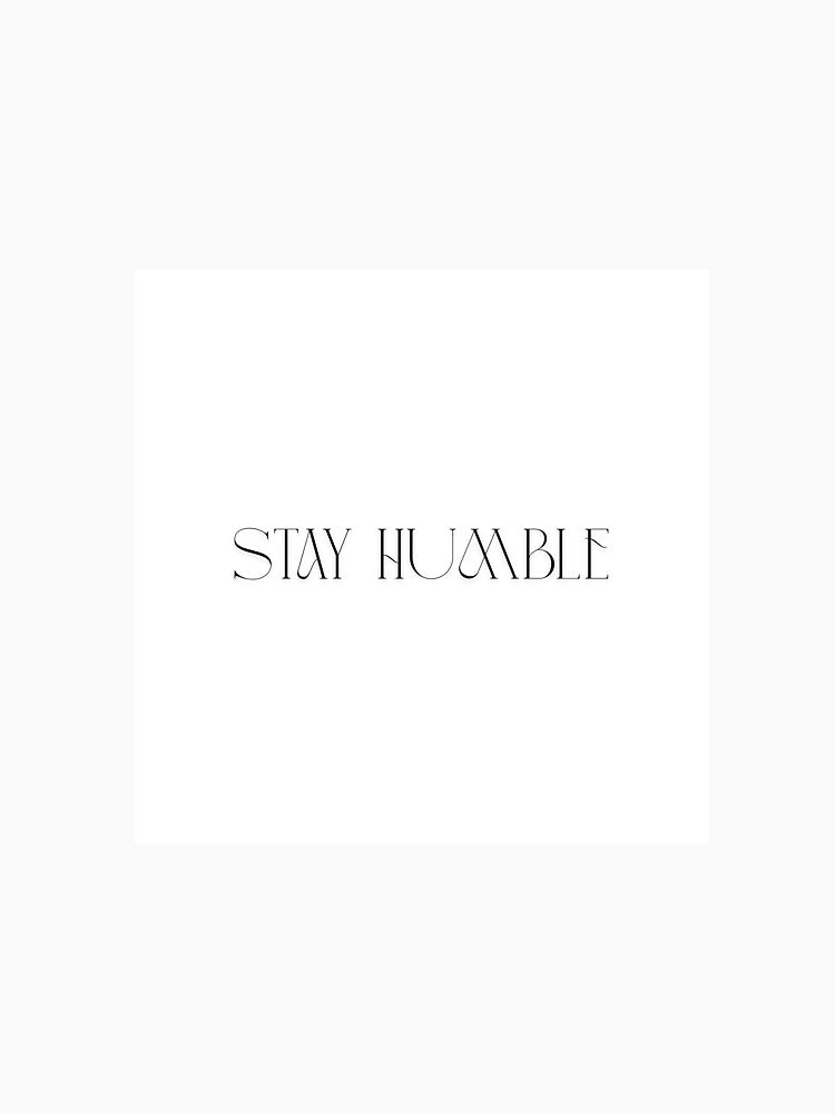 Stay humble by StreetTimes
