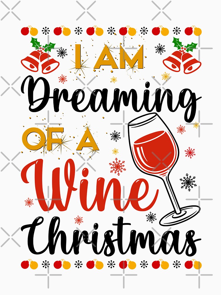 I am Dreaming Of A Wine Christmas - Christmas Time by Delandor
