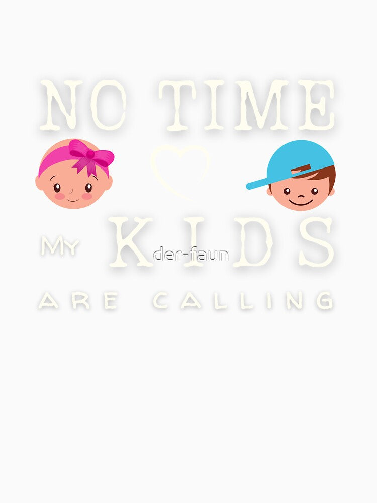 No Time - My Kids Are Calling - for proud dads or mums by der-faun