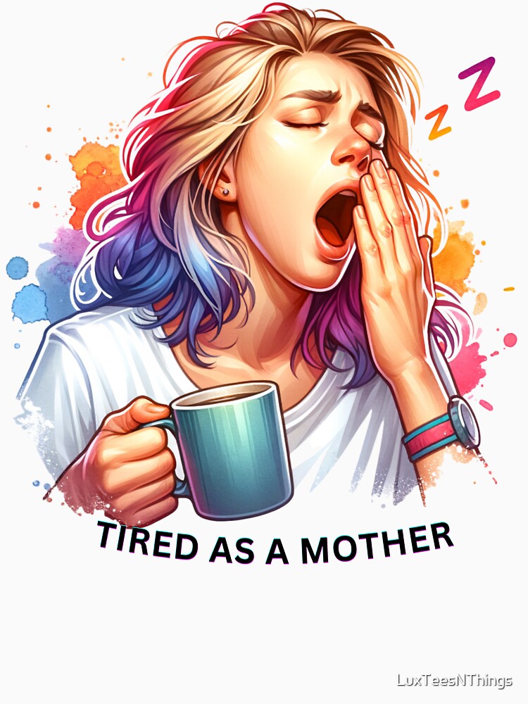 Tired as a Mother by LuxTeesNThings