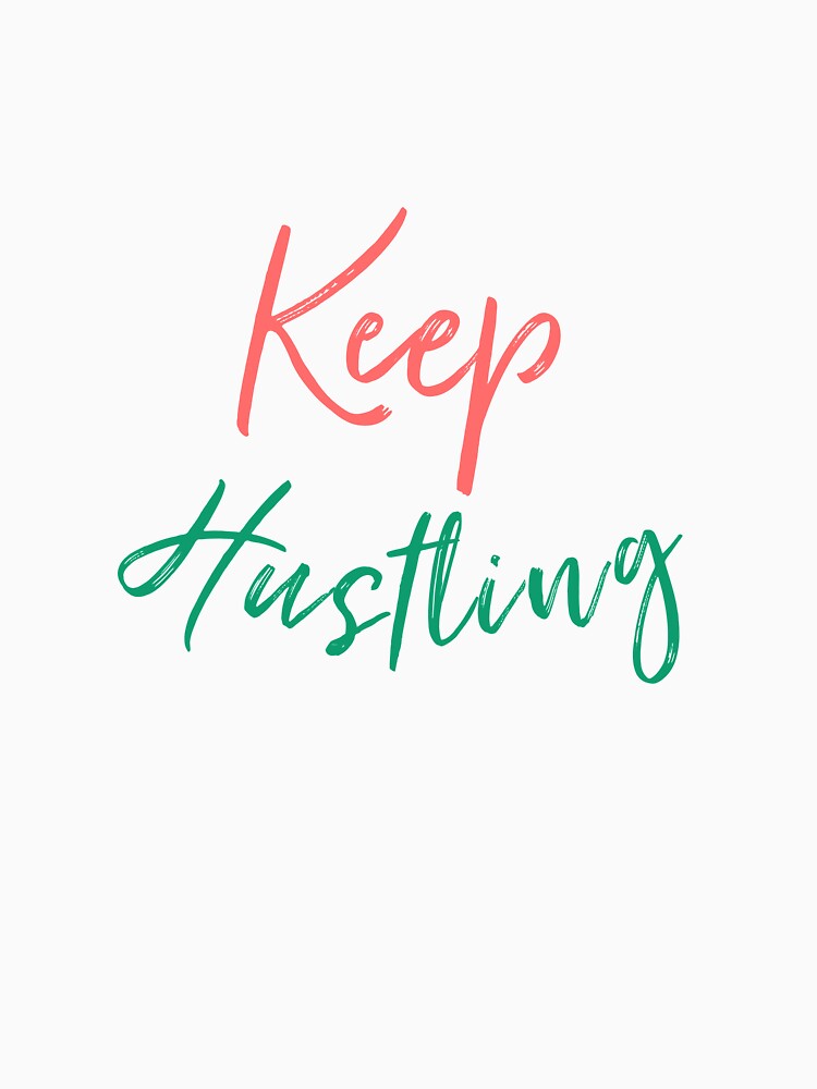 Keep hustling by bumperapparels