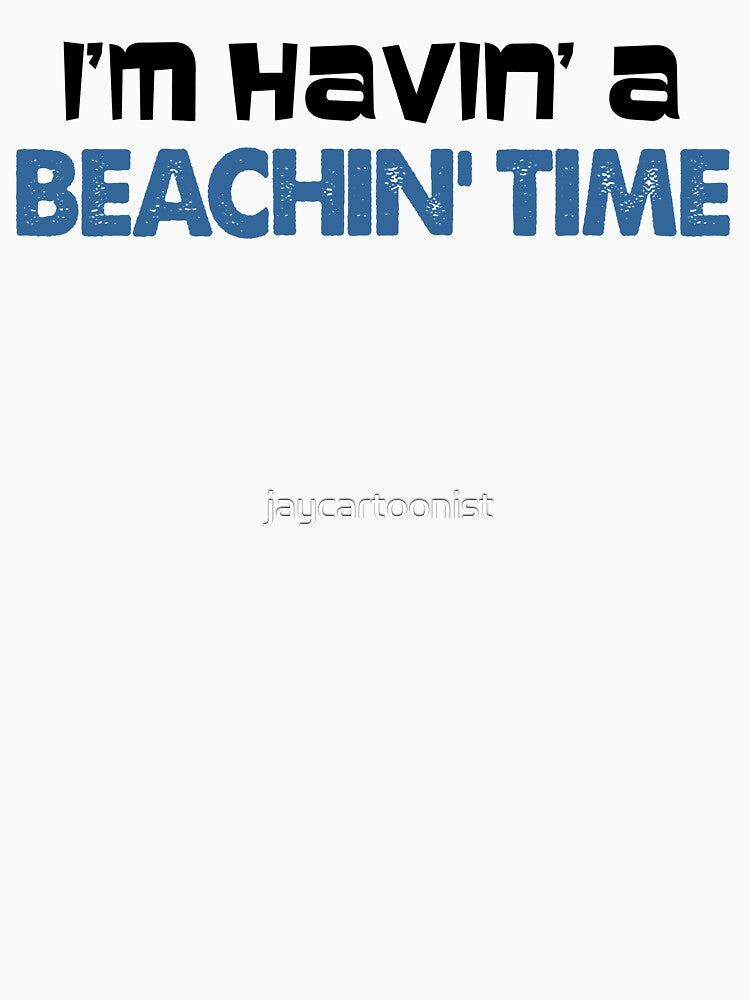 Having A Beachin' Time Beach Humor Type Only by jaycartoonist
