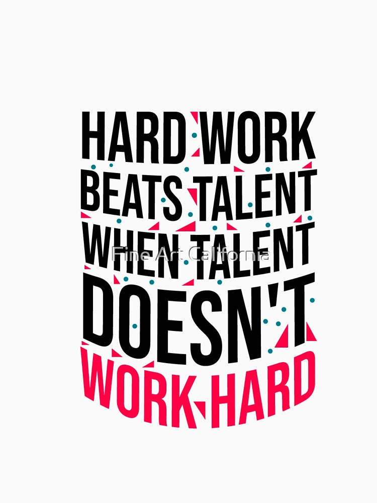 Hard work beats talent by Fine Art California