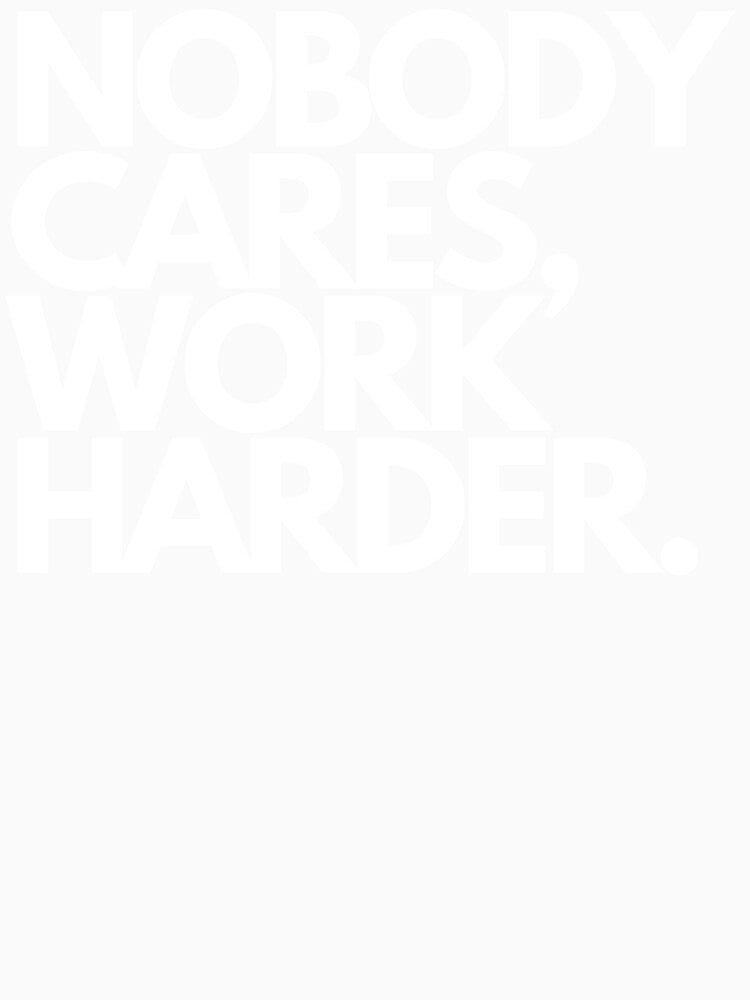 Nobody Cares, Work Harder. by Tec9
