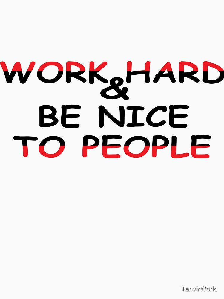 Work Hard & Be Nice To People by TanvirWorld