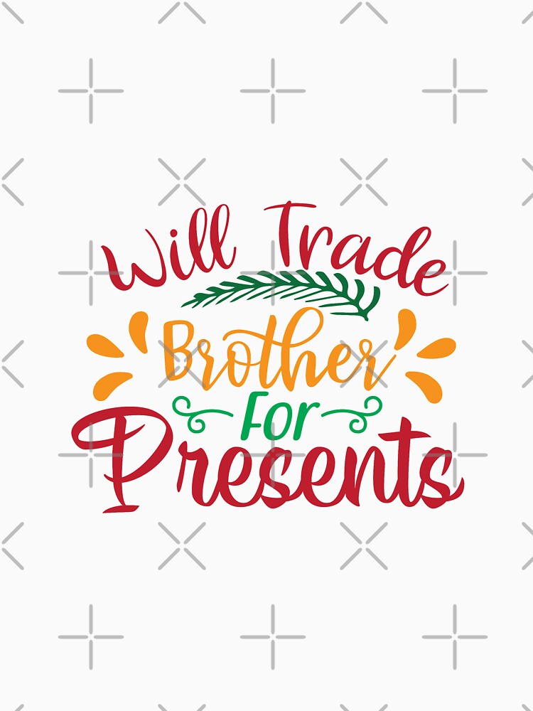 Will Trade Brother For Presents - Christmas Gifts by Delandor