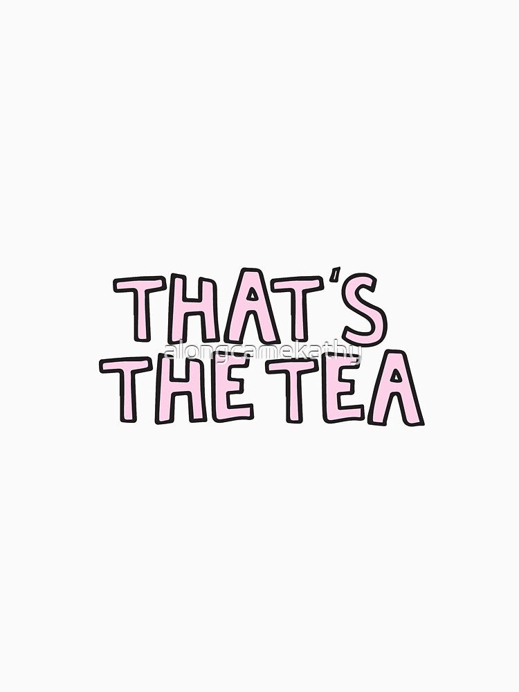That's the tea by alongcamekathy
