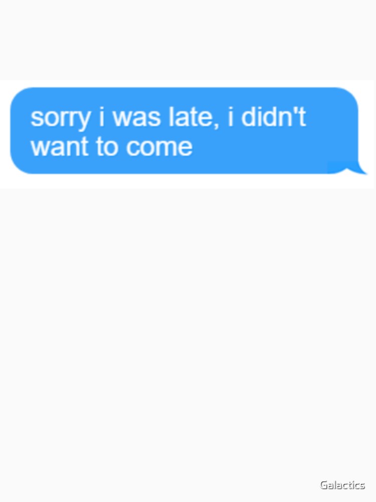 Sorry I was late, I didn't want to come by Galactics