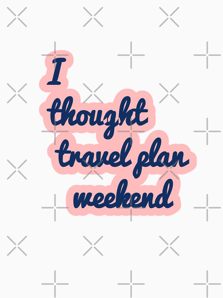 Travel Plans Weekend by AWADHESH  CHAURASIA
