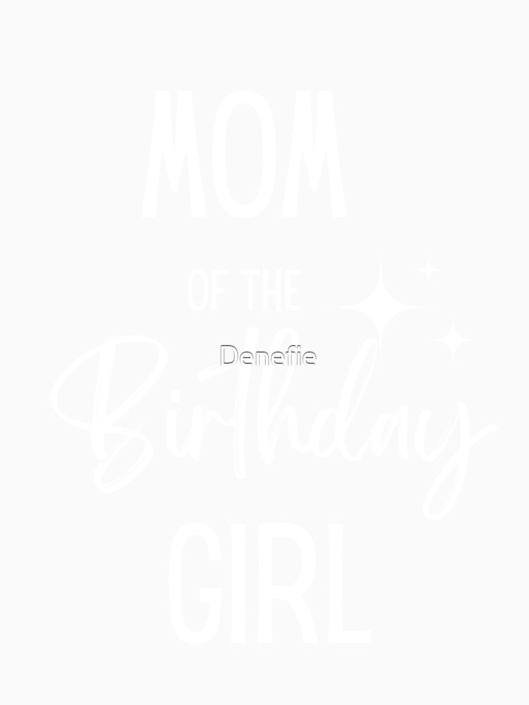 Mom of the Birthday Girl | Happy Birthday | Birthday Party by Denefie