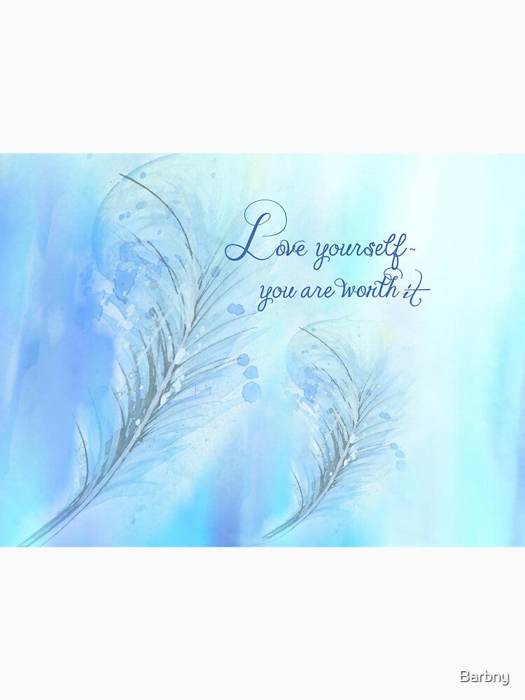 Love Yourself ~ You are worth it by Barbny