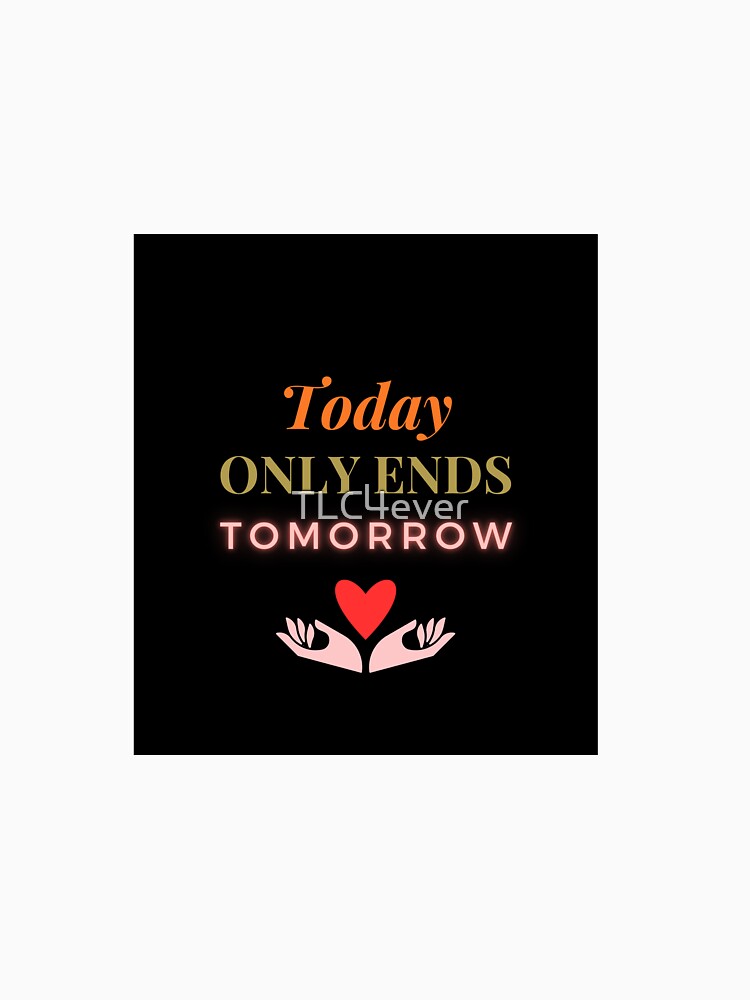 Today only ends tomorrow by TLC4ever