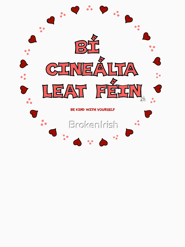 Be Kind With Yourself (as Gaeilge / in Irish) Encircled by Hearts by BrokenIrish