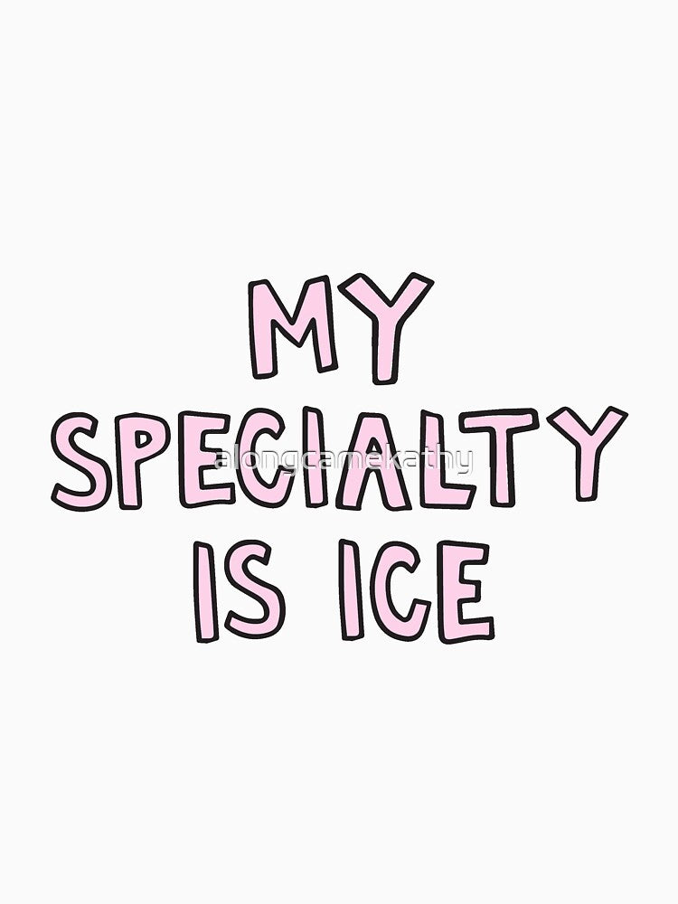 My specialty is ice by alongcamekathy