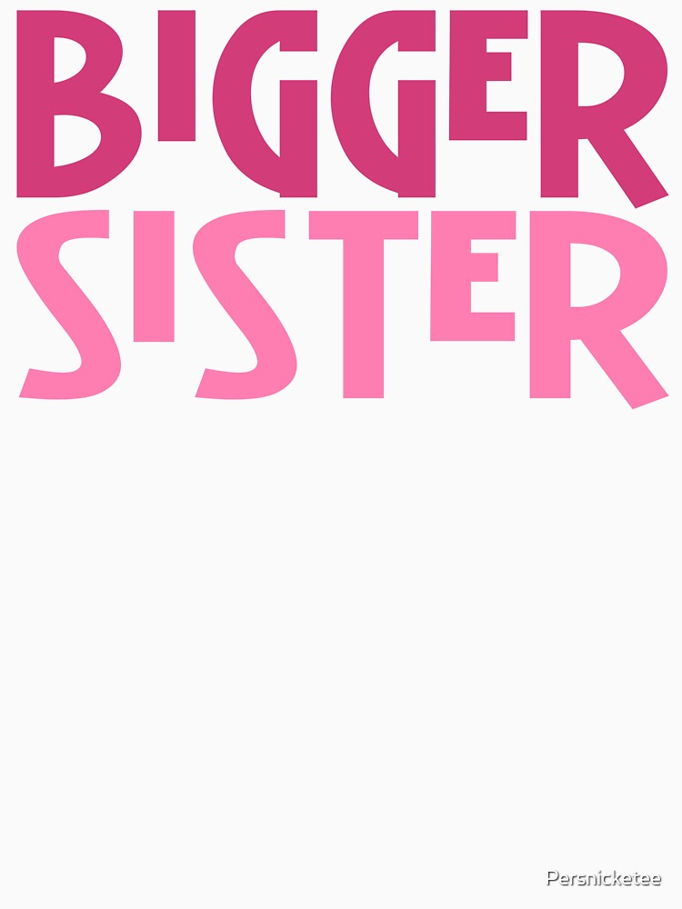 Bigger Sister by Persnicketee