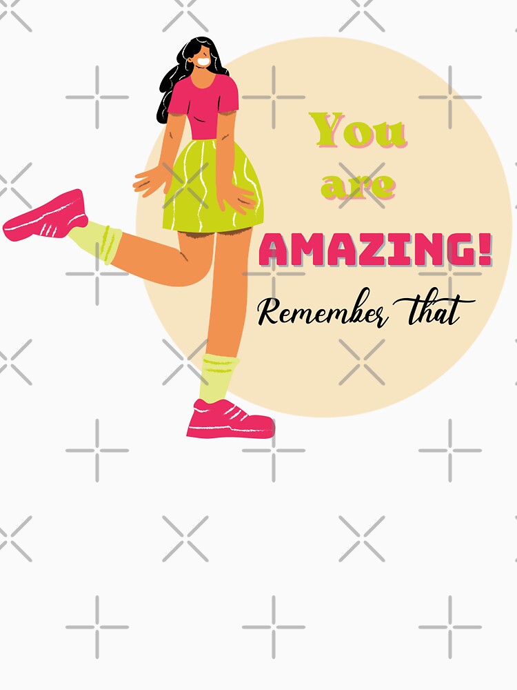 You Are Amazing! Remember That design, girl version by mbuz90