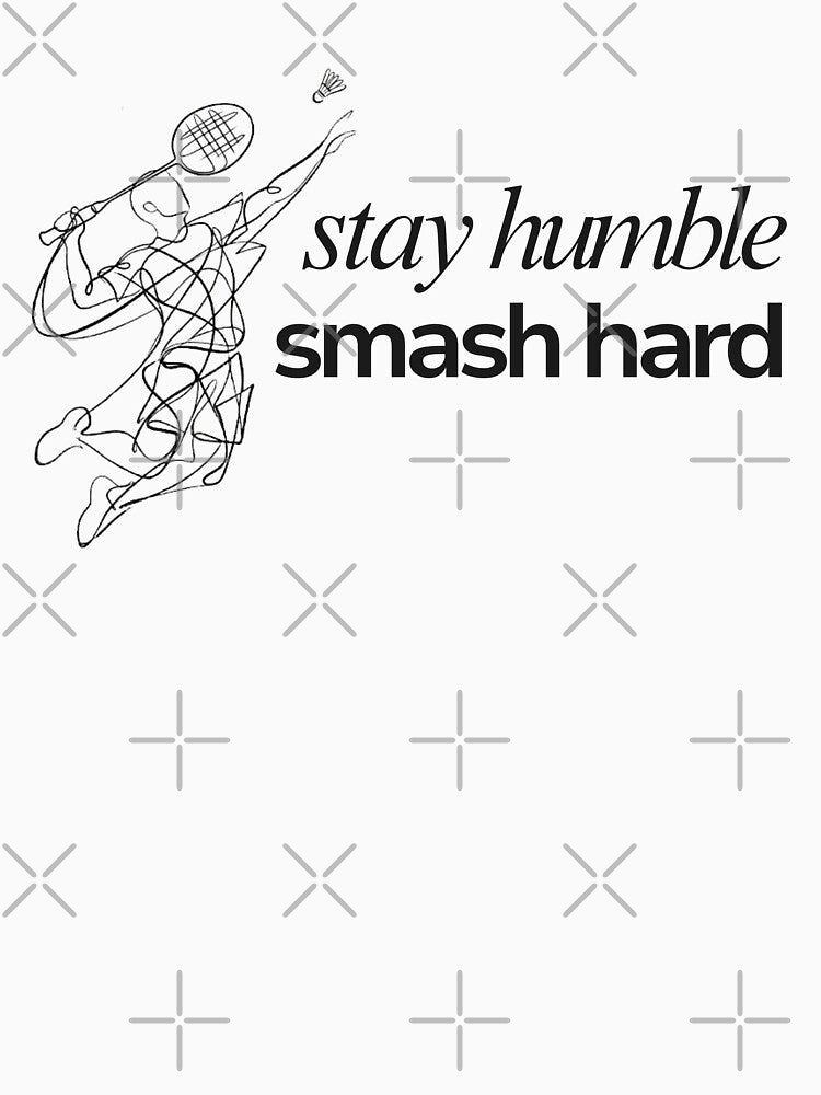 Stay Humble, Smash Hard (Badminton) by RunningWhiskers